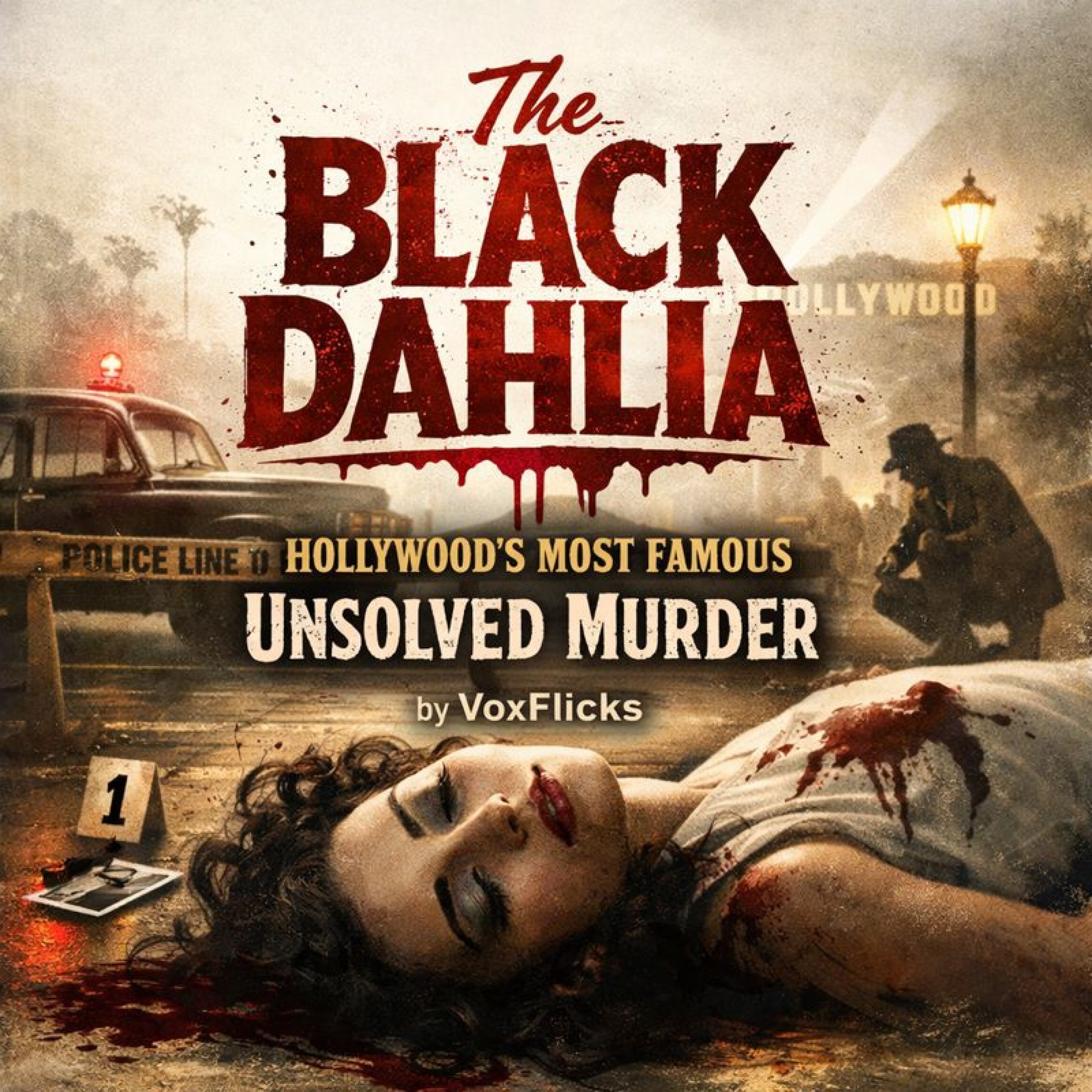 The Black Dahlia: Hollywood's Most Famous Unsolved Murder